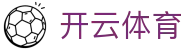 开云体育官方网站-在线网页版登录入口|Kaiyun Sports